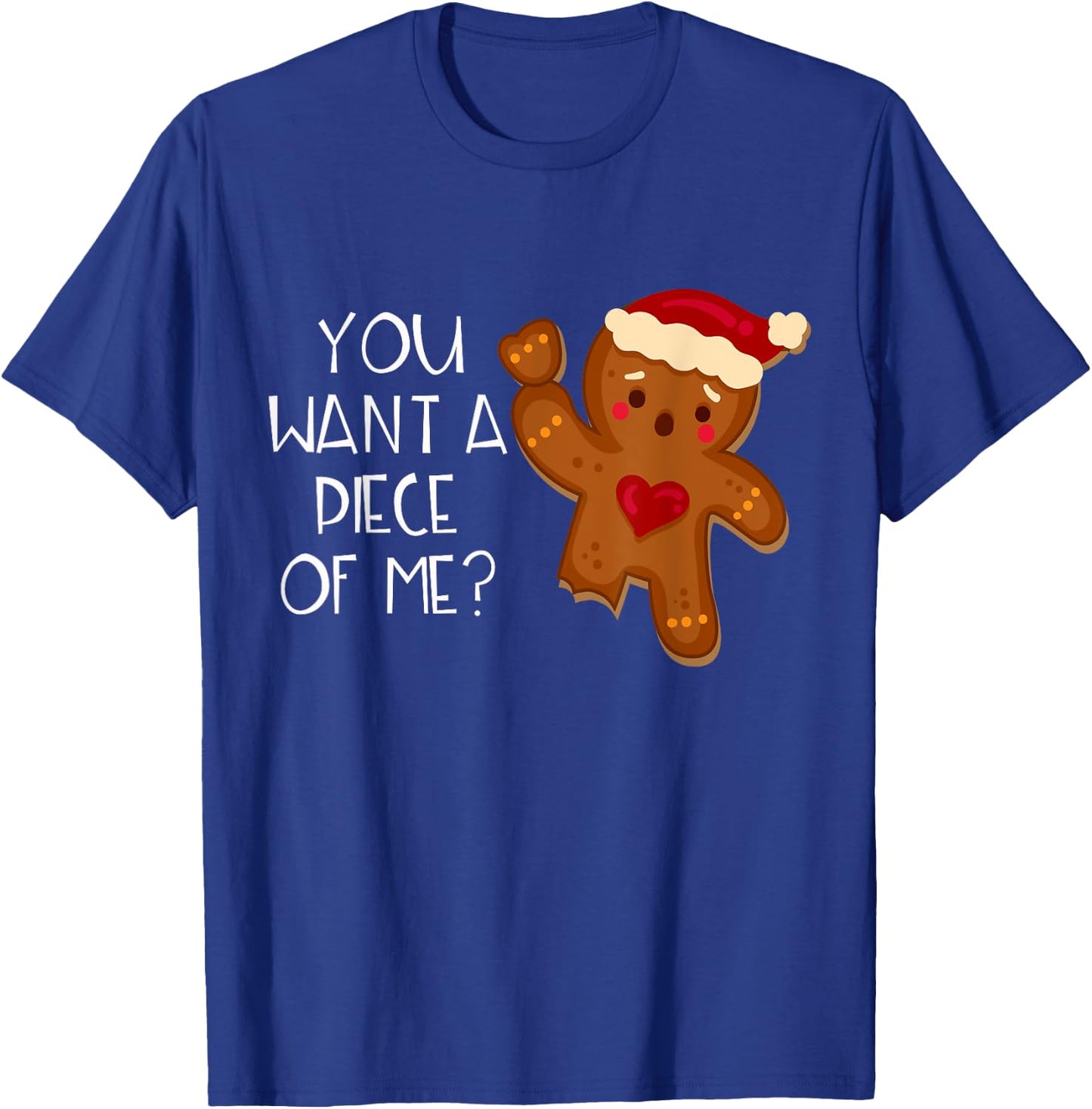 Christmas Gingerbread Man You Want A Piece Of Me? Funny T-Shirt - T-Shirt | Royal