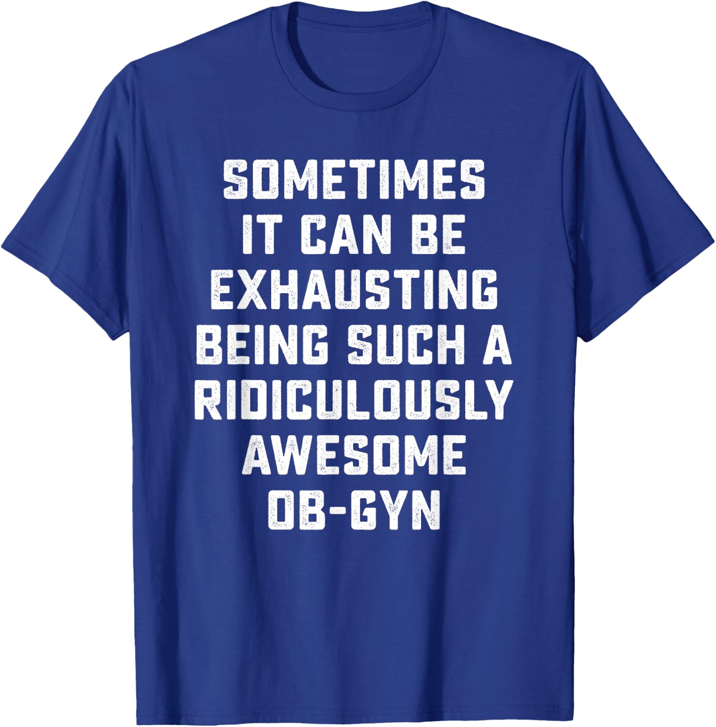Awesome OB-GYN Sarcastic Funny Saying Inspiring Doctor Gift T-Shirt - T-Shirt | Royal