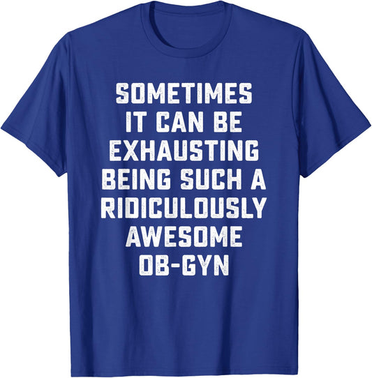 Awesome OB-GYN Sarcastic Funny Saying Inspiring Doctor Gift T-Shirt - T-Shirt | Royal