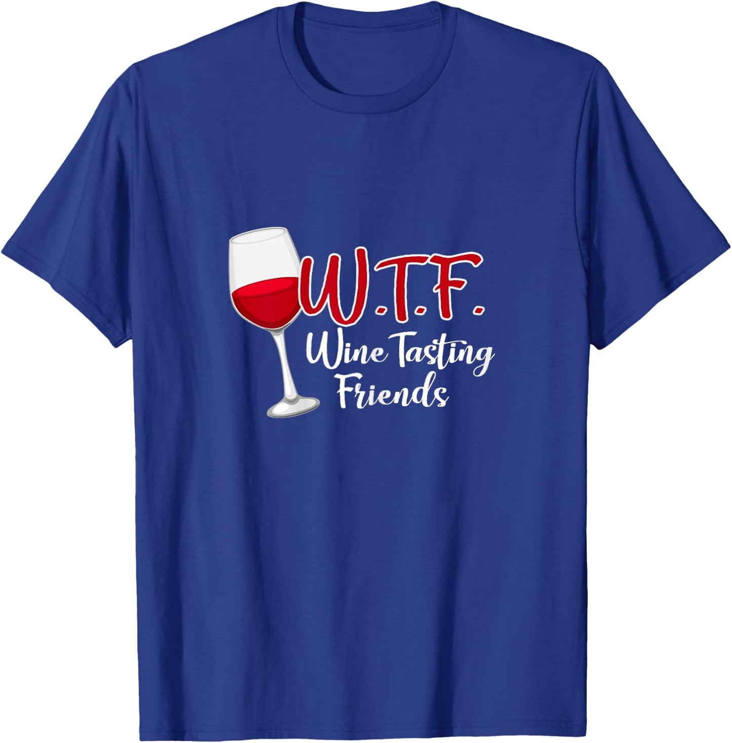 WTF Wine Tasting Friends Drinking Gift Shirt T-Shirt - T-Shirt | Royal