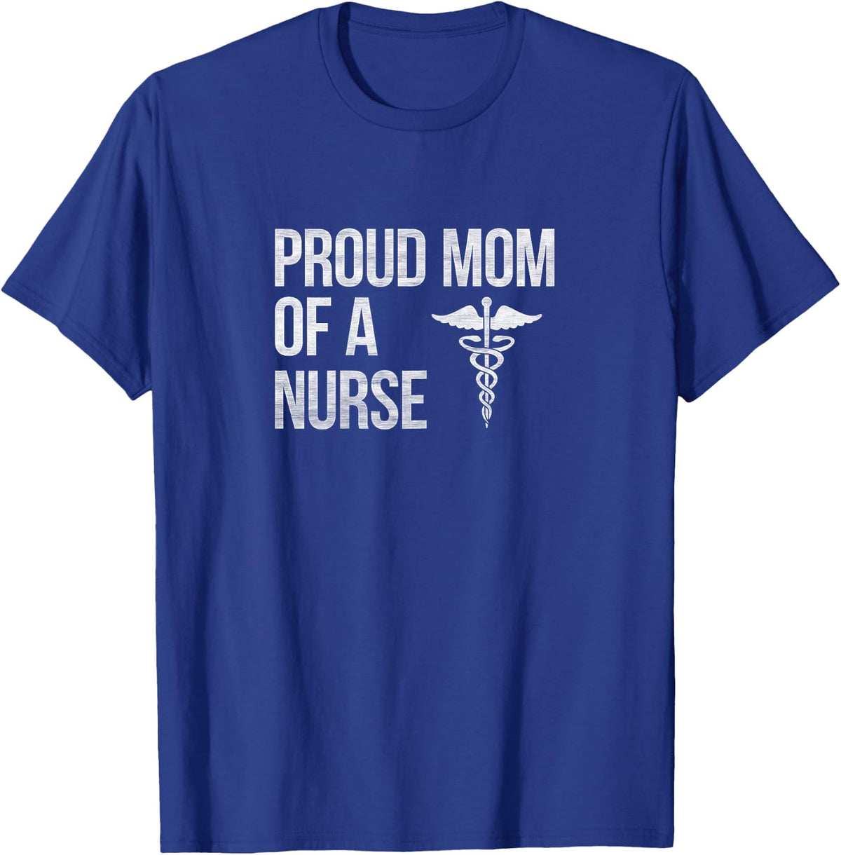 Proud Mom of a Nurse - Nursing / RN / LPN Mama T-Shirt - T-Shirt | Royal
