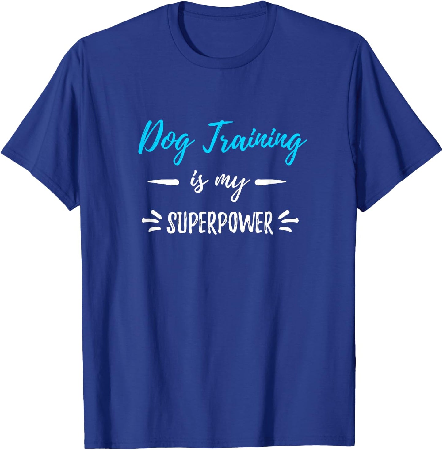 Dog Training Is My Superpower Funny Dog Trainer Gift T-Shirt - T-Shirt | Royal