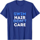 Swim Hair Don't Care Cool Swimmer Water Sport Team Novelty T-Shirt - T-Shirt | Royal