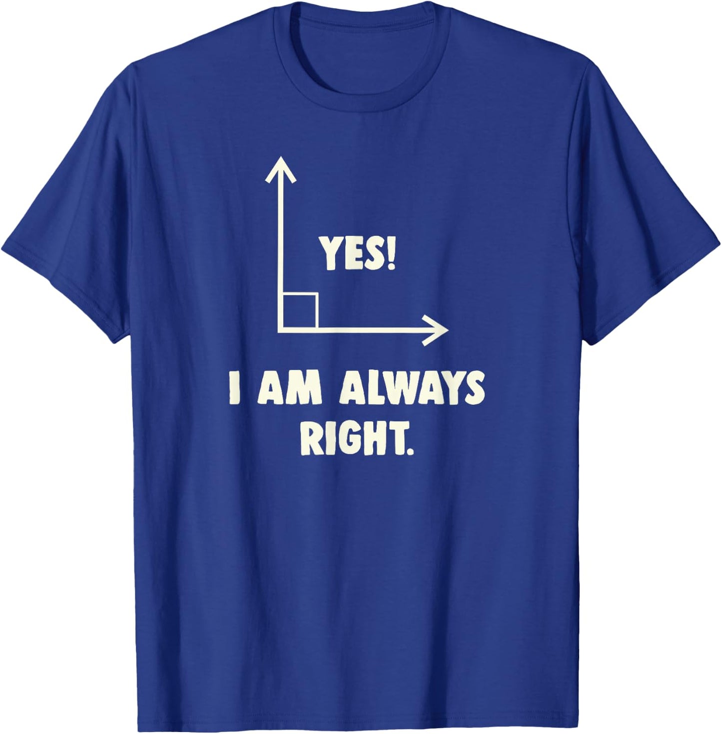 Funny Yes I Am Always Right Math T-Shirt - T-Shirt | Royal
