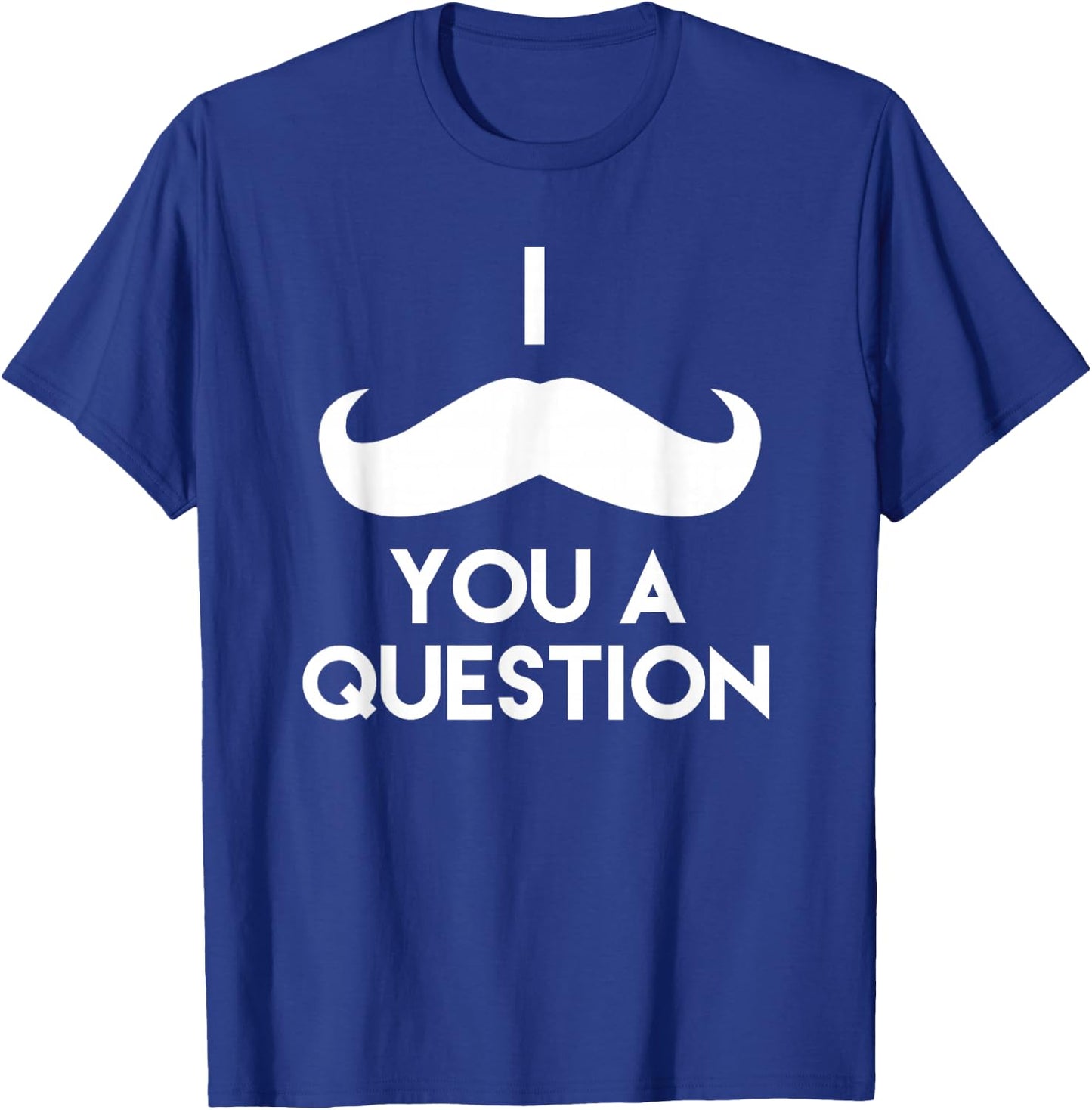 I Mustache You A Question | Funny Pun Saying T-Shirt - T-Shirt | Royal
