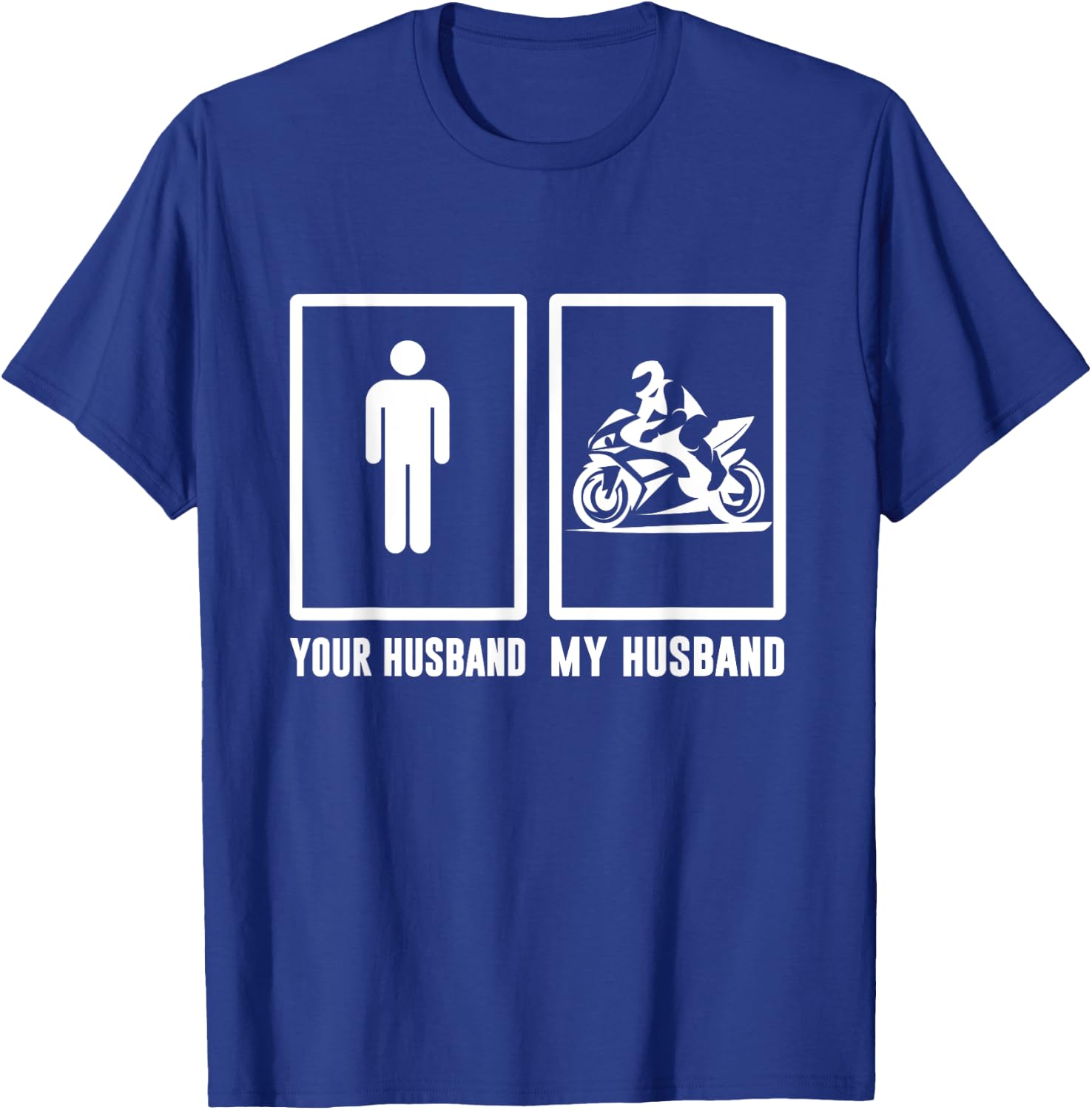 Your husband, My husband Motorbike - Motorcycle Men Woman T T-Shirt - T-Shirt | Royal