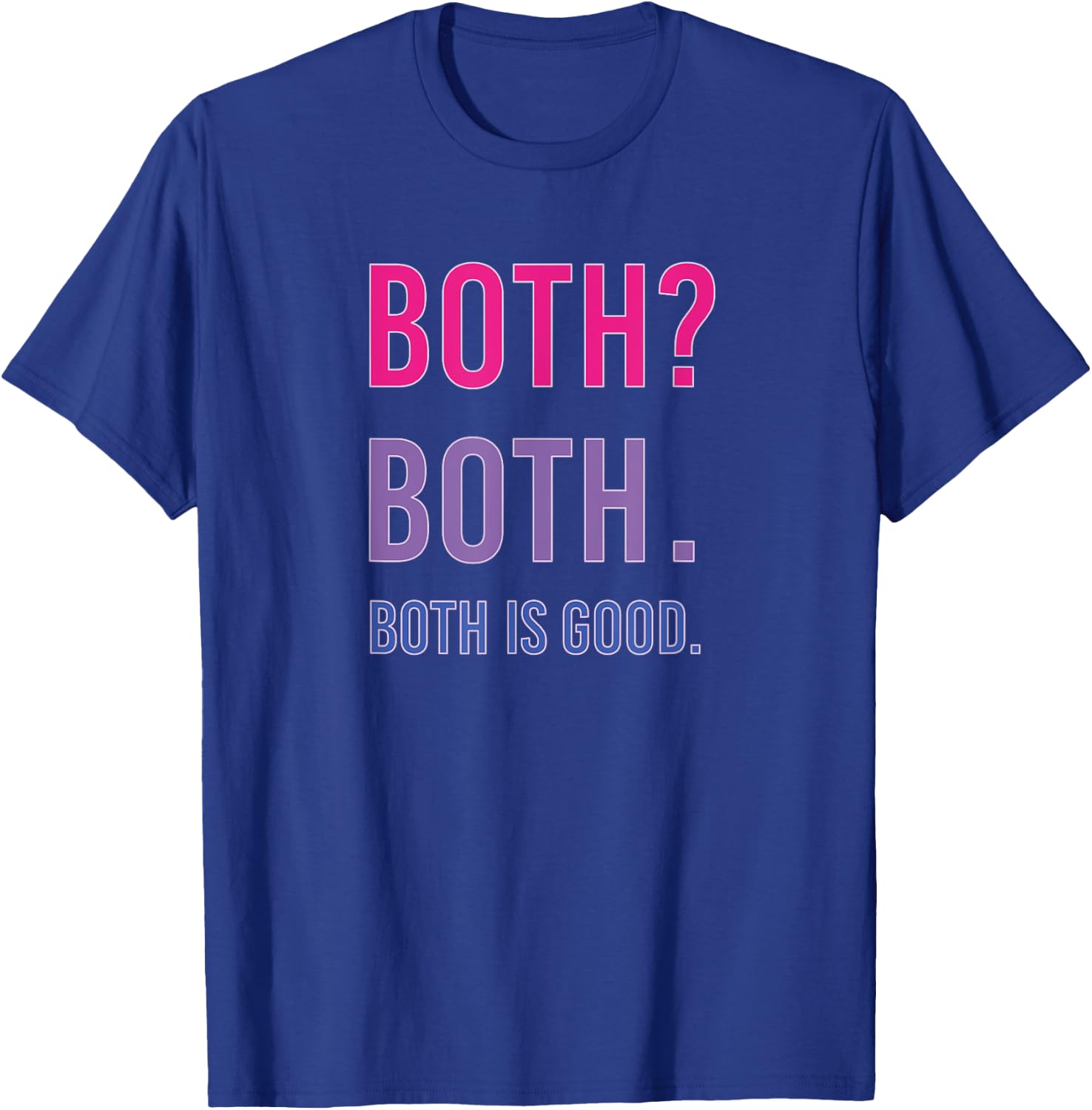 Bisexual Pride Shirt Both? Both. Both is Good. Funny T-Shirt - T-Shirt | Royal