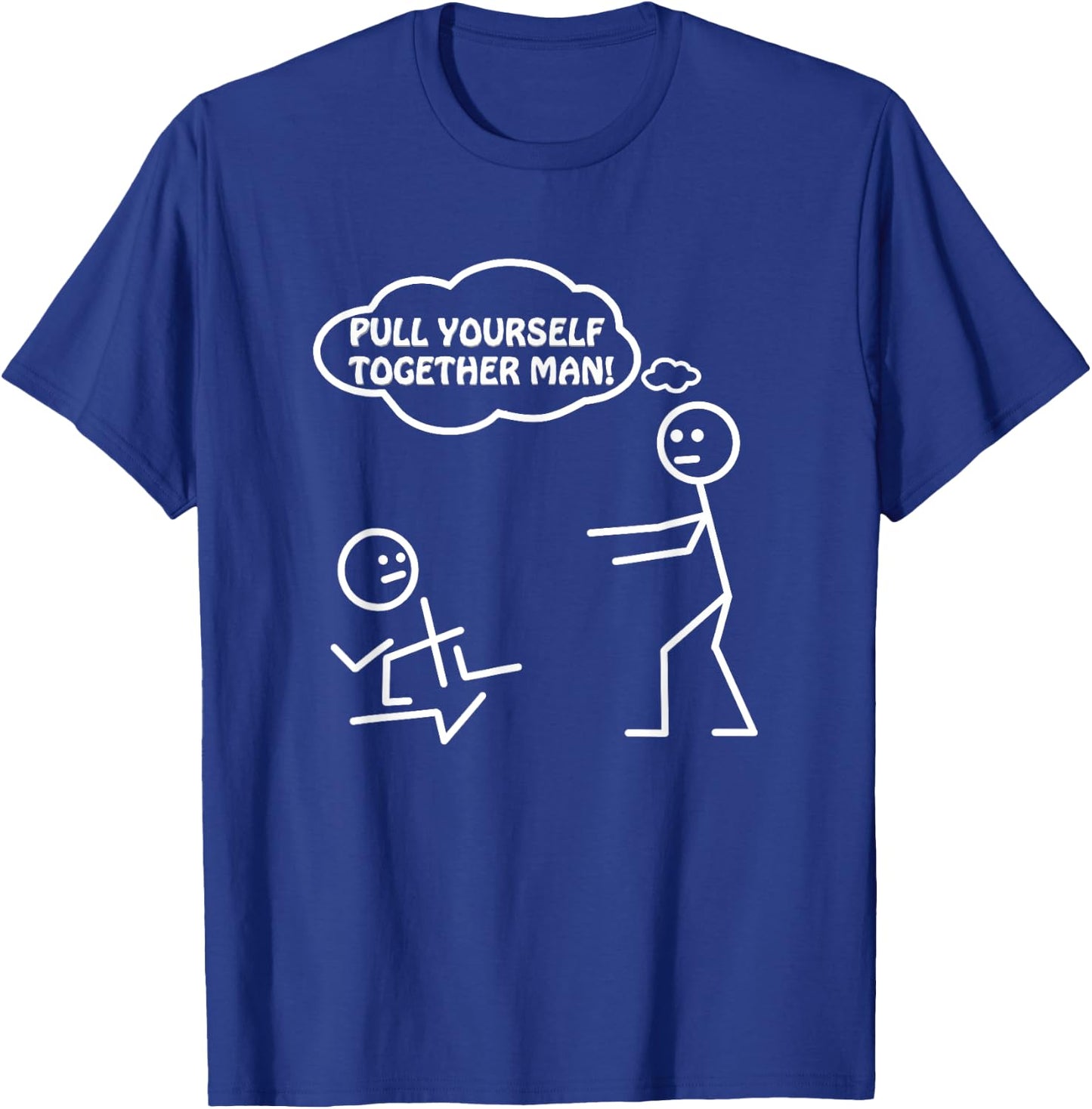 Pull Yourself Together Man Humor Sarcastic Funny Novelty T-Shirt - T-Shirt | Royal