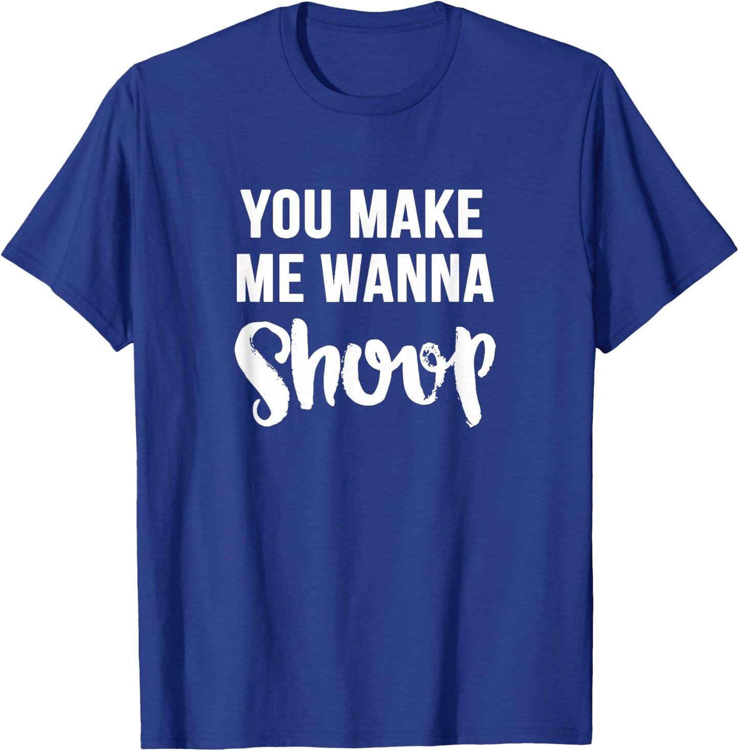 You Make Me Wanna Shoop Fun 90s Music T-Shirt - T-Shirt | Royal