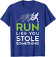 Run Like You Stole Something - Track and Field Running Shirt T-Shirt - T-Shirt | Royal