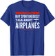 May Spontaneously Talk About Airplanes T-Shirt - T-Shirt | Royal