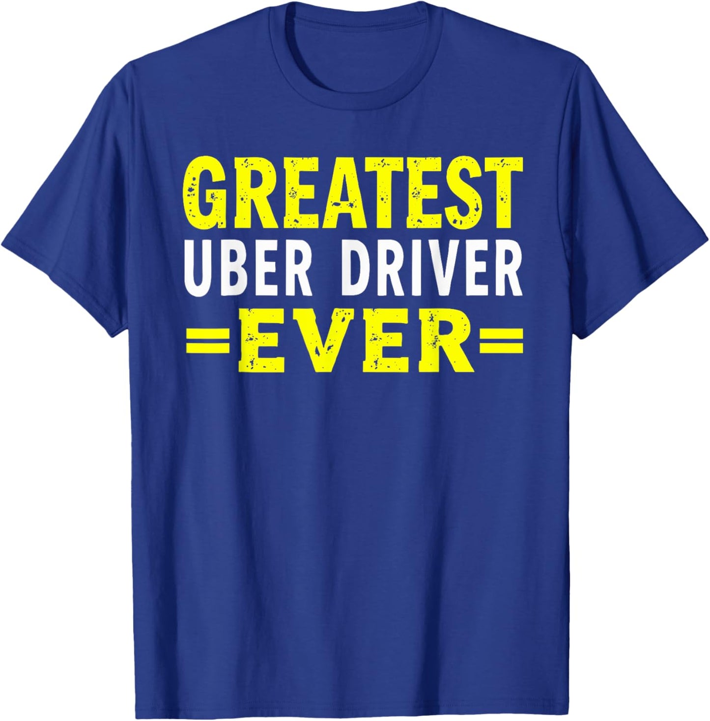 Greatest Uber Driver Ever Uber Driver Funny T-Shirt - T-Shirt | Royal