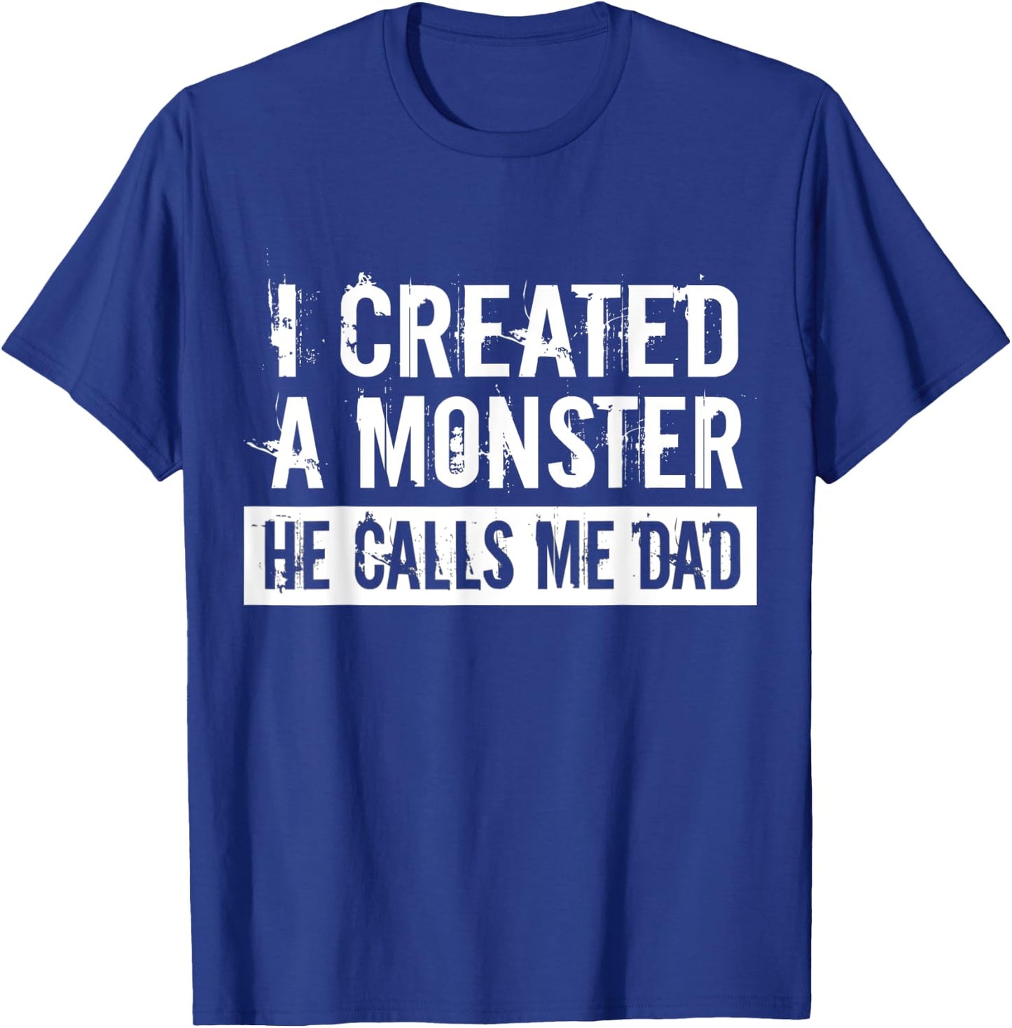 I Created A Monster He Calls Me Dad Funny Father's Day Gift T-Shirt - T-Shirt | Royal