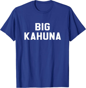 Big Kahuna Sarcastic Novelty Gift Funny T Shirt T-Shirt - T-Shirt | Royal