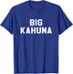 Big Kahuna Sarcastic Novelty Gift Funny T Shirt T-Shirt - T-Shirt | Royal