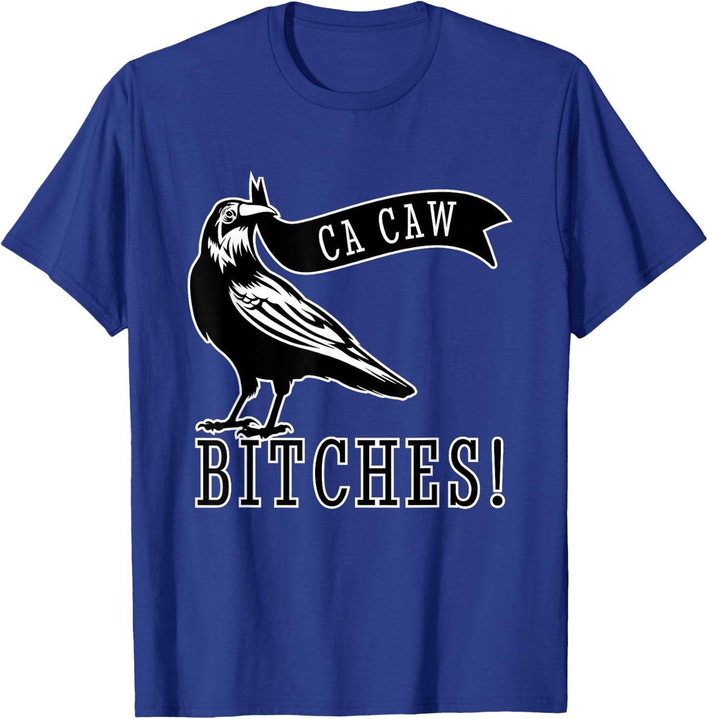 Funny Blackbird Crow Ca Caw Bitches for Bird Watching Lovers T-Shirt - T-Shirt | Royal