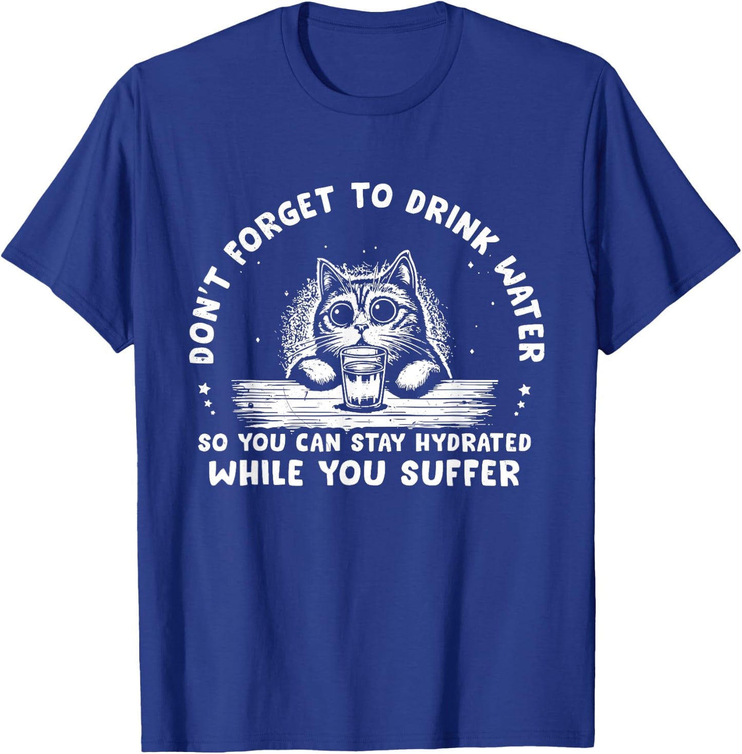 Don't Forget To Drink Water So You Can Stay Hydrated Quote T-Shirt - T-Shirt | Royal
