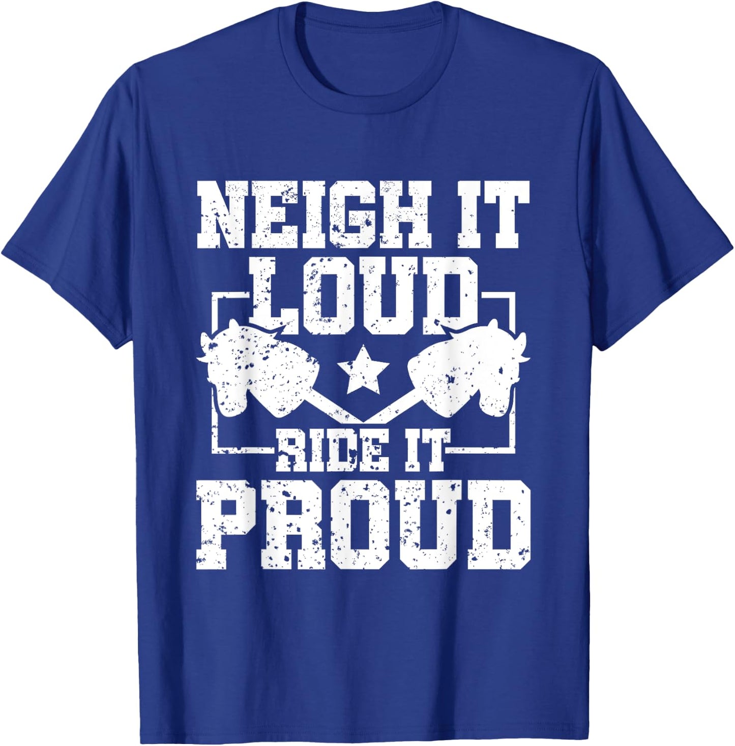 Neigh It Loud Ride It Proud - Hobby Horse Horsing T-Shirt - T-Shirt | Royal