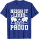 Neigh It Loud Ride It Proud - Hobby Horse Horsing T-Shirt - T-Shirt | Royal
