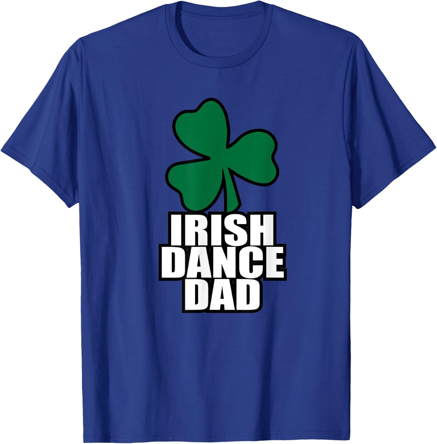 Irish Dance Dad for all the dads who have Irish Dancers T-Shirt - T-Shirt | Royal