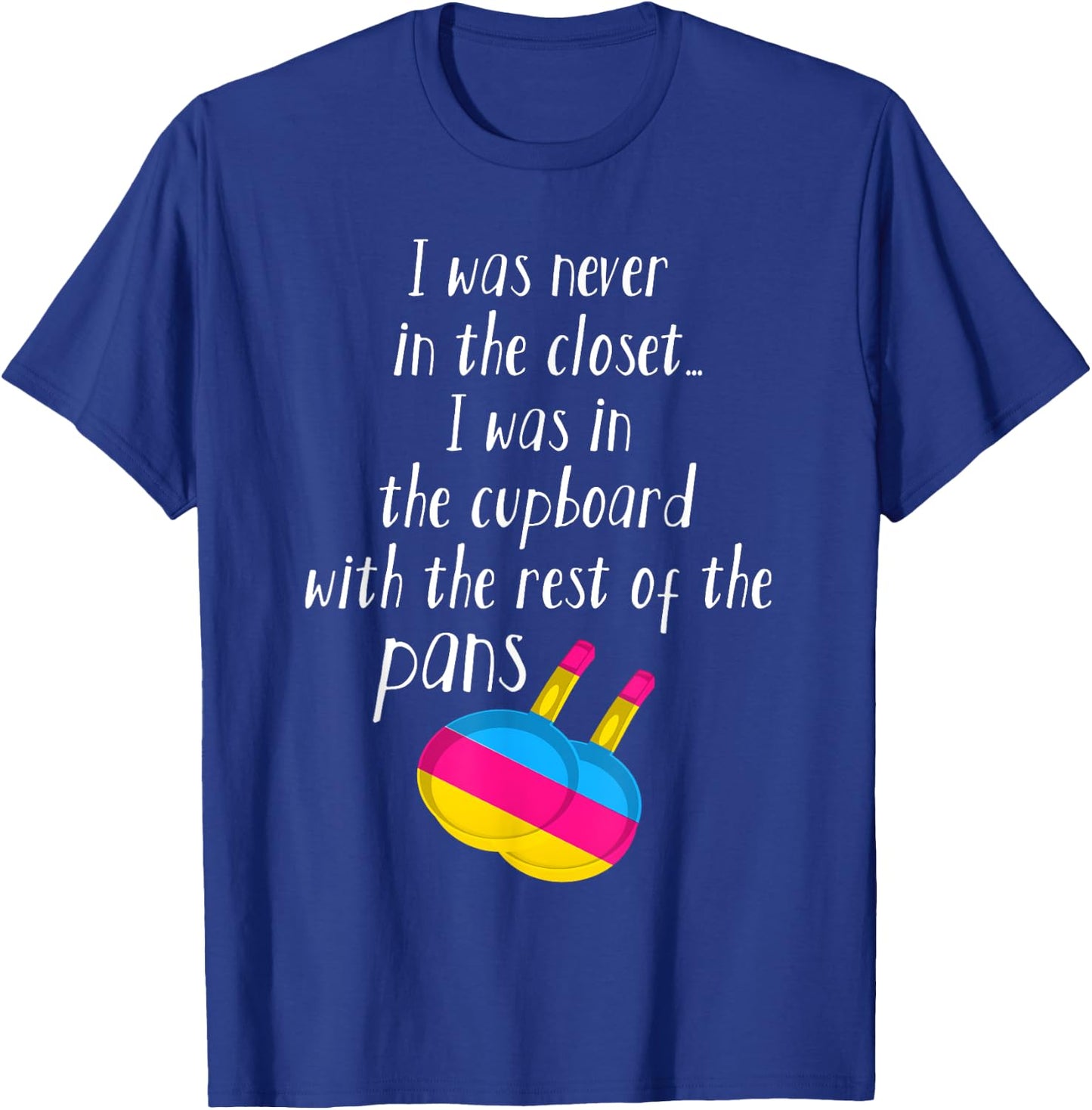 Pansexual Pan Meme Pun - I Was Never In The Closet T-Shirt - T-Shirt | Royal