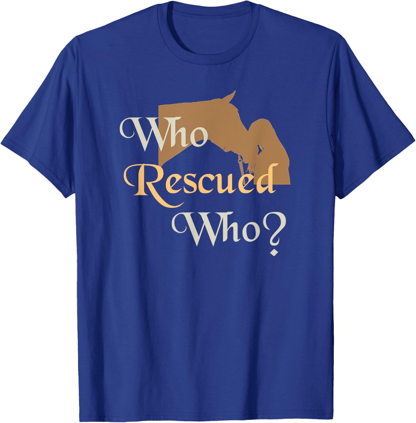 Who Rescued Who | Cute Horse Rescue T-Shirt - T-Shirt | Royal