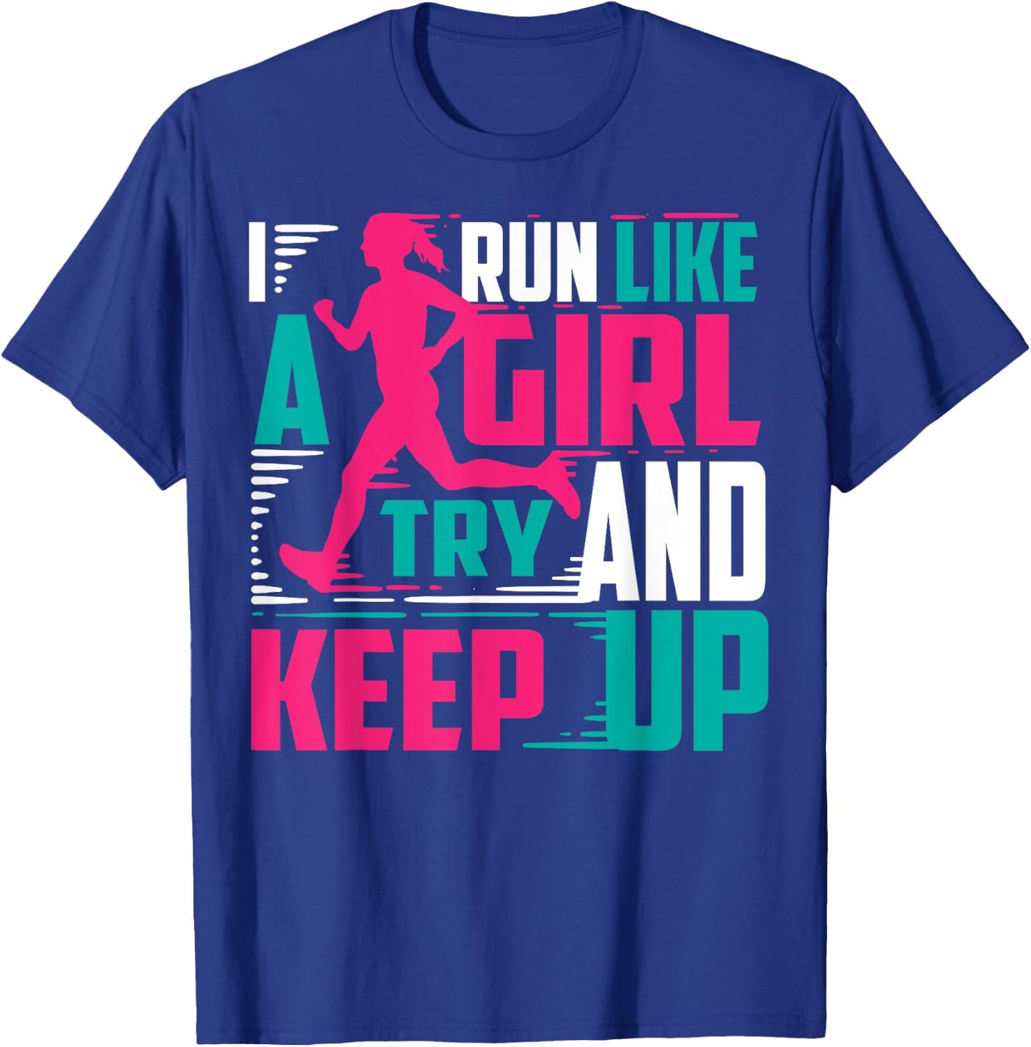 I Run Like A Girl Try And Keep Up For Cool Girls T-Shirt - T-Shirt | Royal