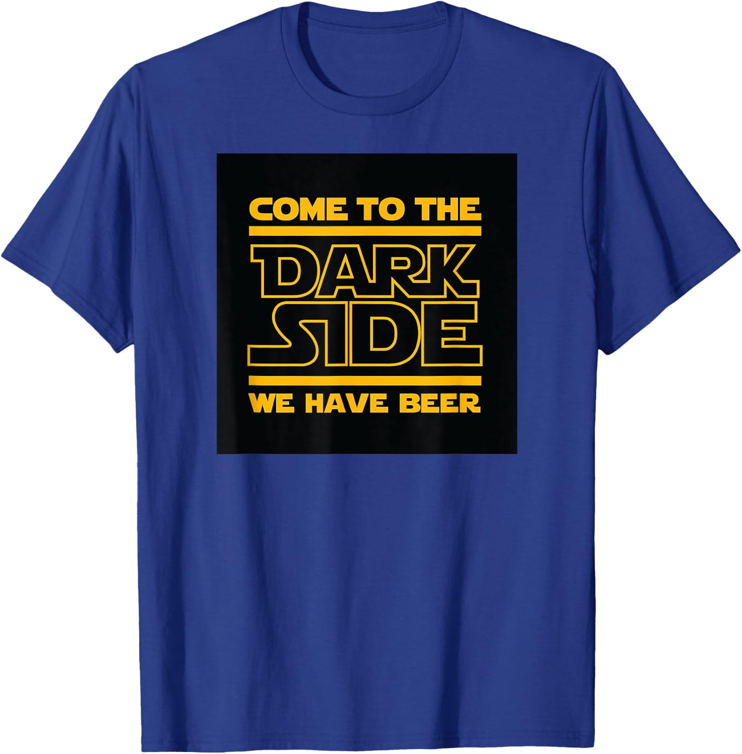 Come To The Dark Side We Have Beer T-Shirt - T-Shirt | Royal