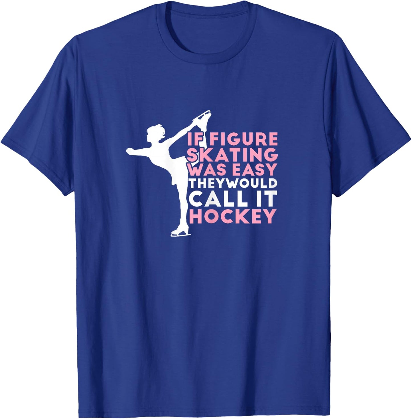 Figure Skating Funny Saying Ice Skating Gift Girls T-Shirt - T-Shirt | Royal
