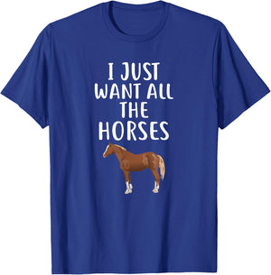 I Just Want All The HORSES Funny HORSE T-Shirt - T-Shirt | Royal
