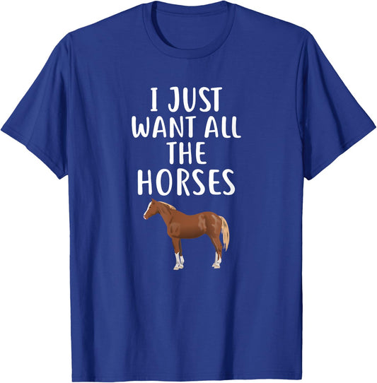 I Just Want All The HORSES Funny HORSE T-Shirt - T-Shirt | Royal