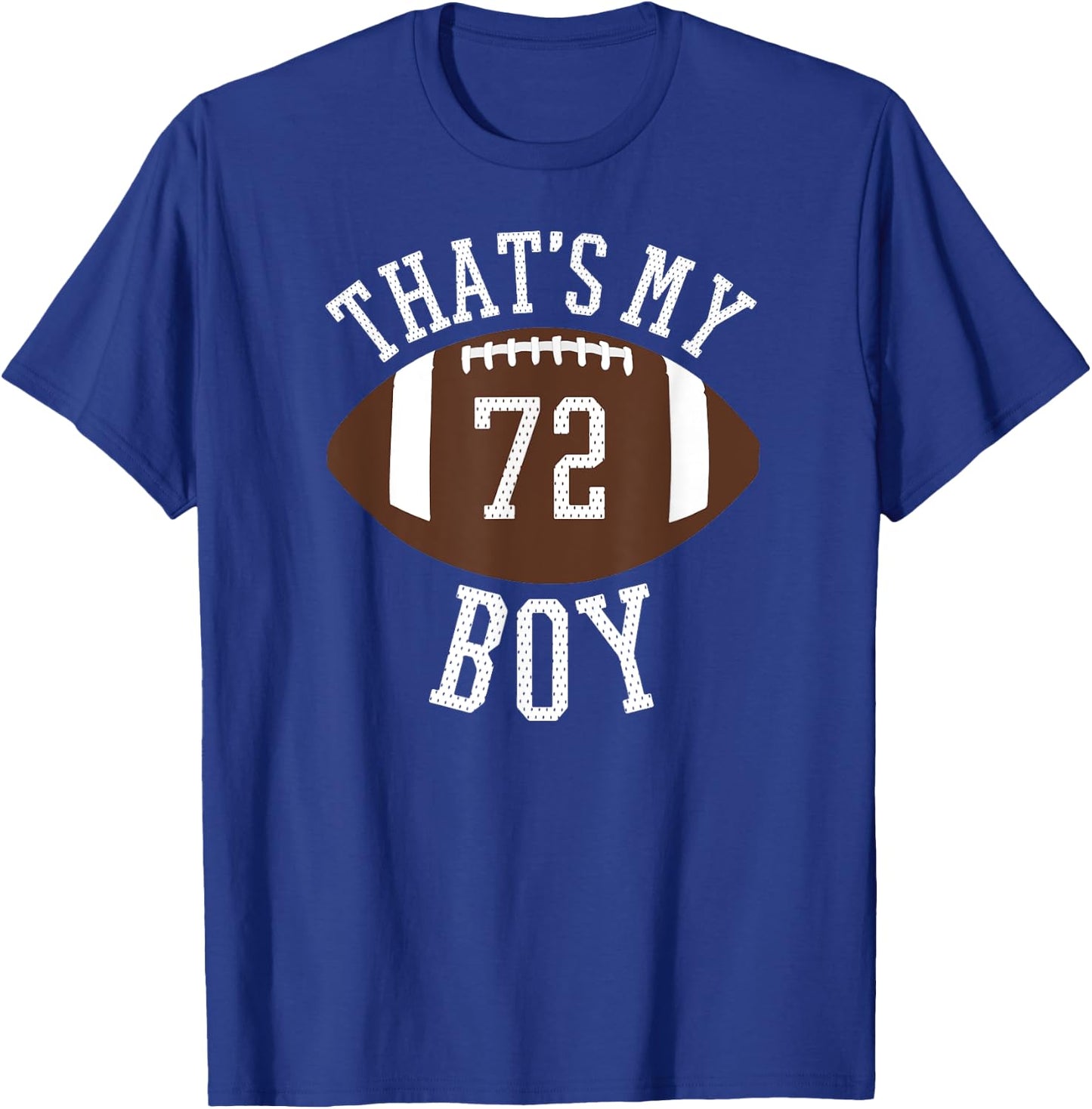 That's My Boy #72 Football Number 72 Jersey Football Mom Dad T-Shirt - T-Shirt | Royal