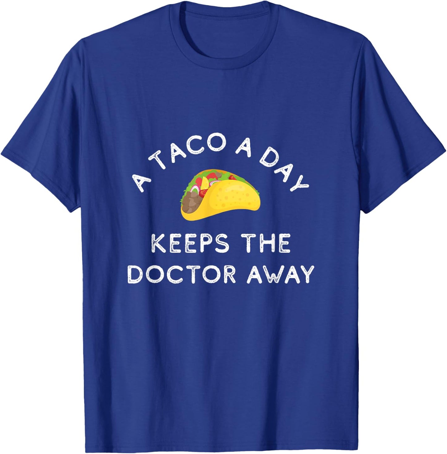 A Taco A Day Keeps The Doctor Away Funny Mexican Foodie Gift T-Shirt - T-Shirt | Royal
