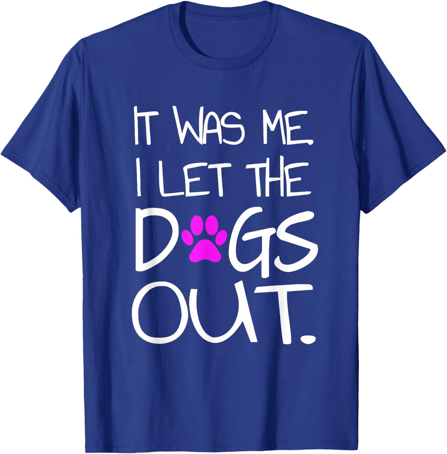 It was Me. I let the Dogs Out. Puppy Pet T-Shirt - T-Shirt | Royal