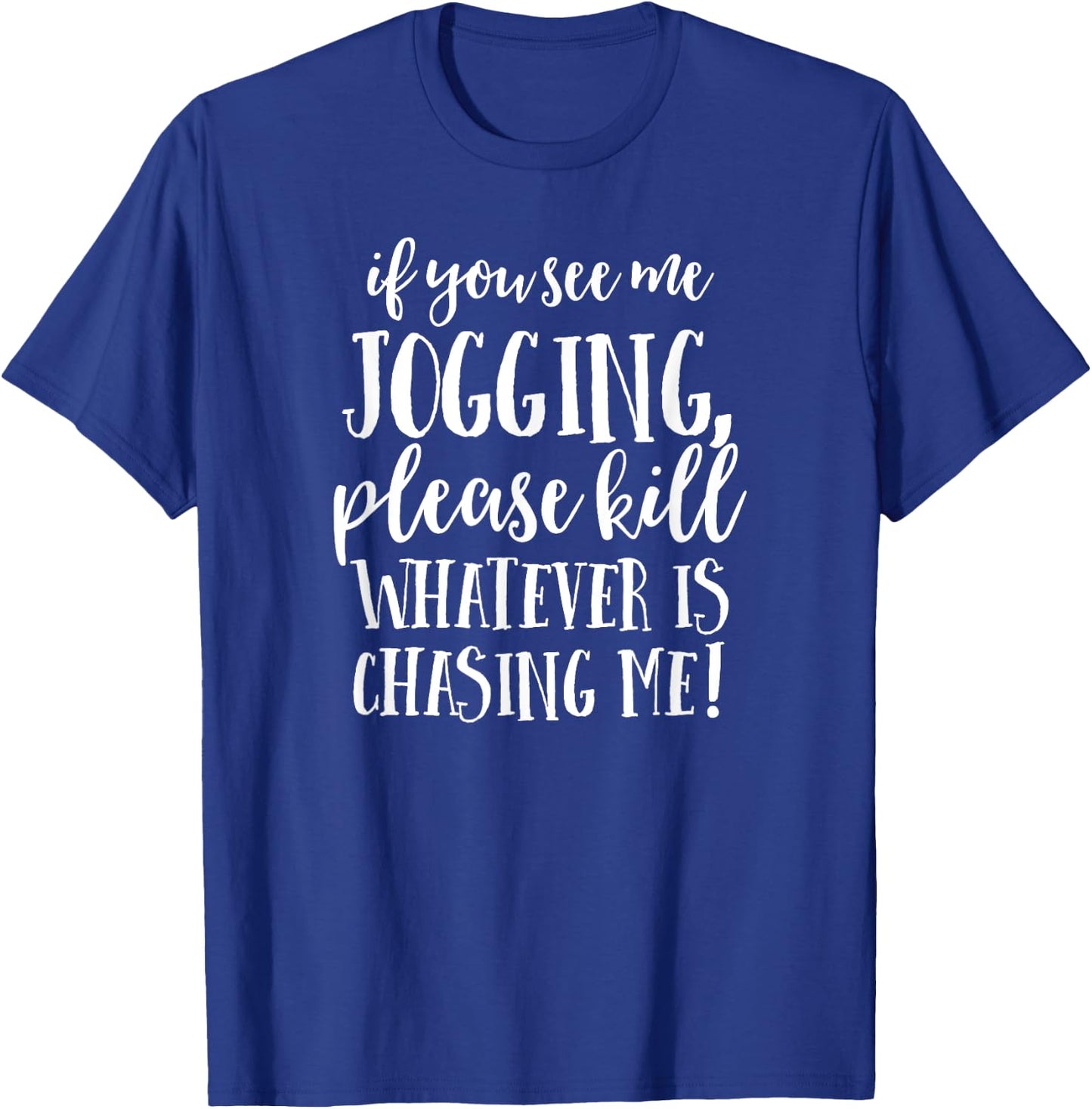 If You See Me Jogging, Please Kill Whatever Is Chasing Me T-Shirt - T-Shirt | Royal