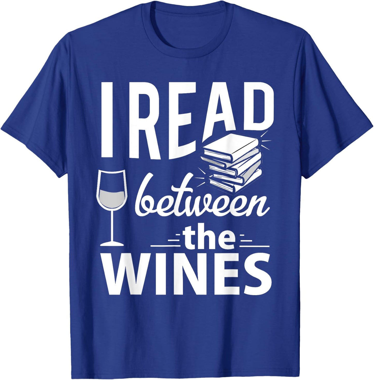 I Read Between The Wines - Book Lover Wine T-Shirt - T-Shirt | Royal