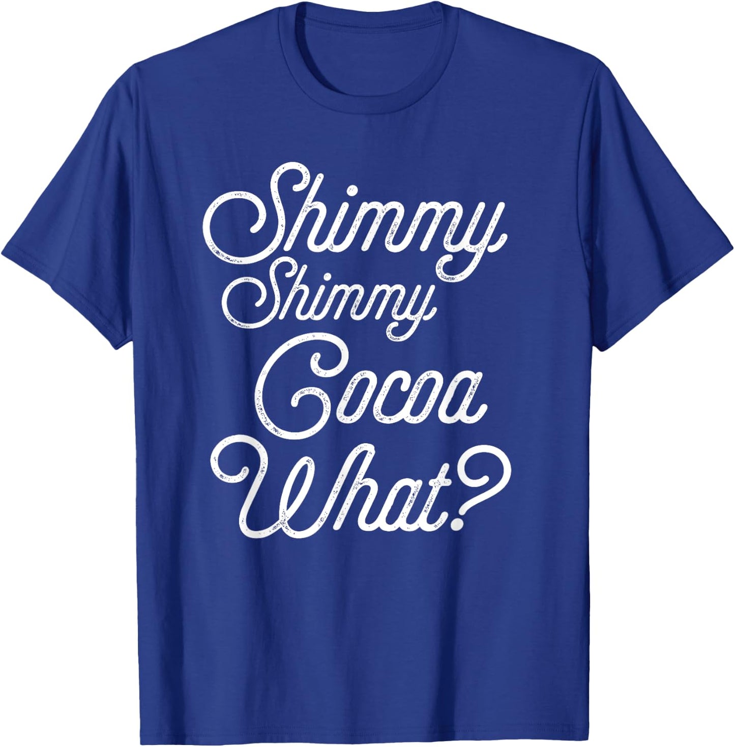 Shimmy Shimmy Cocoa What? T-Shirt - T-Shirt | Royal