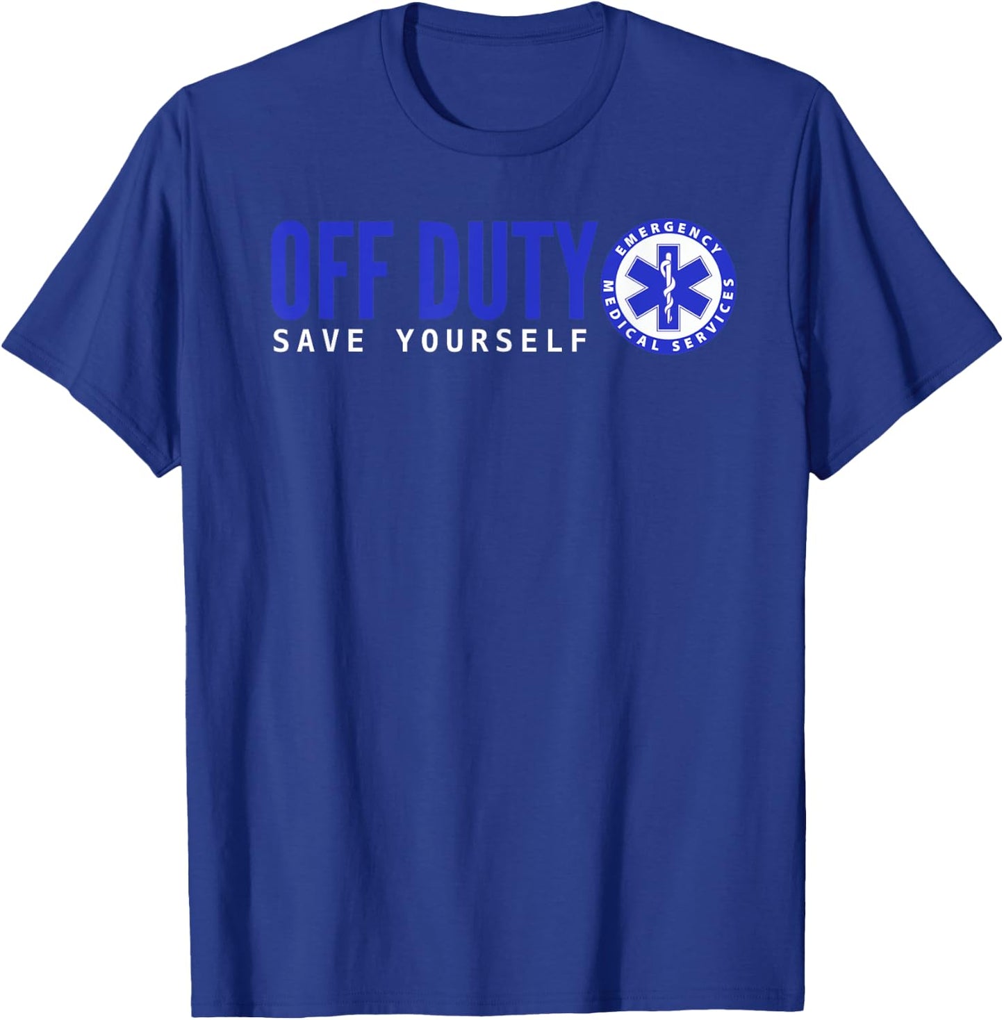 Funny EMS for EMTs Off Duty Save Yourself T-Shirt - T-Shirt | Royal