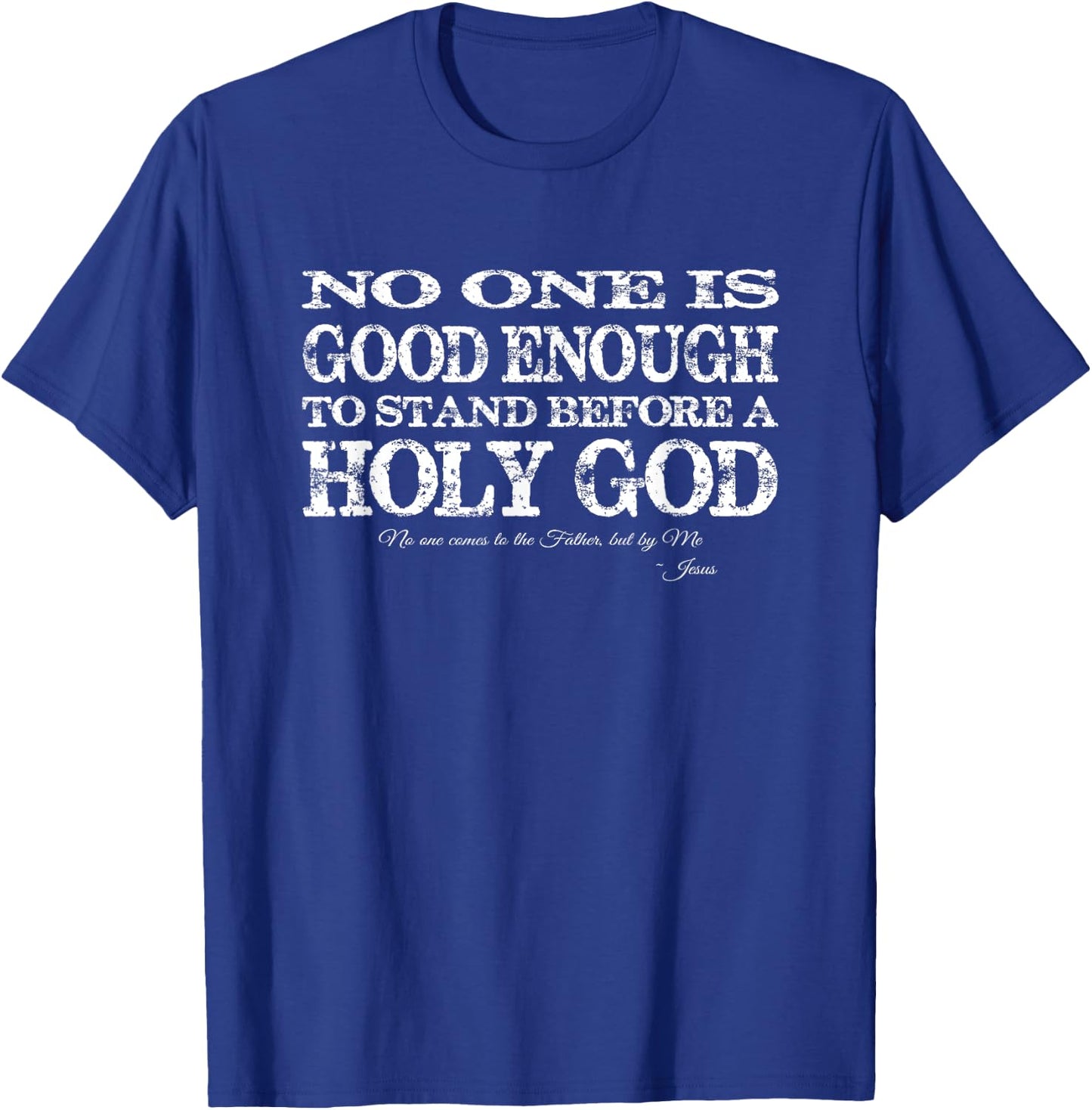 No one is good enough to stand before a Holy God T-Shirt - T-Shirt | Royal