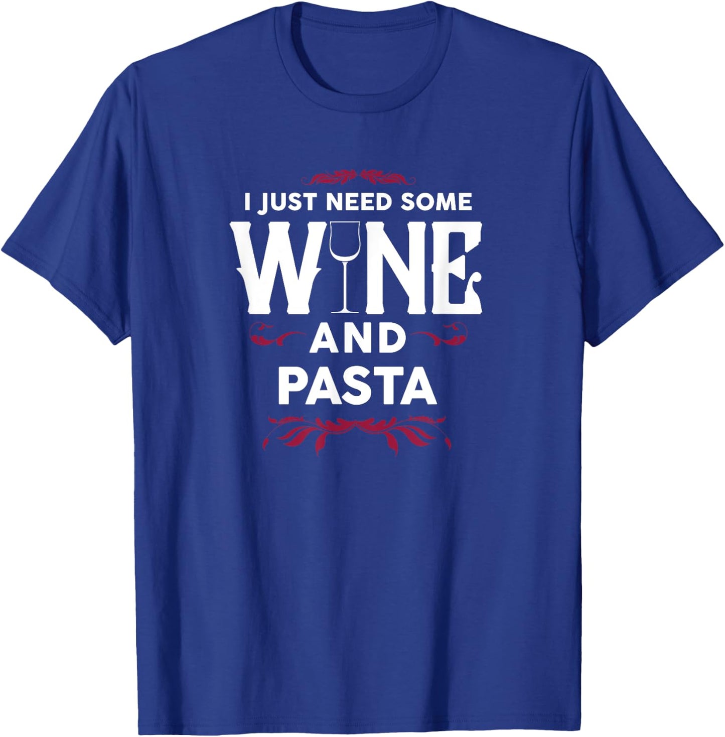 I Just Need Some Wine and Pasta Italian Food Gift T-Shirt - T-Shirt | Royal