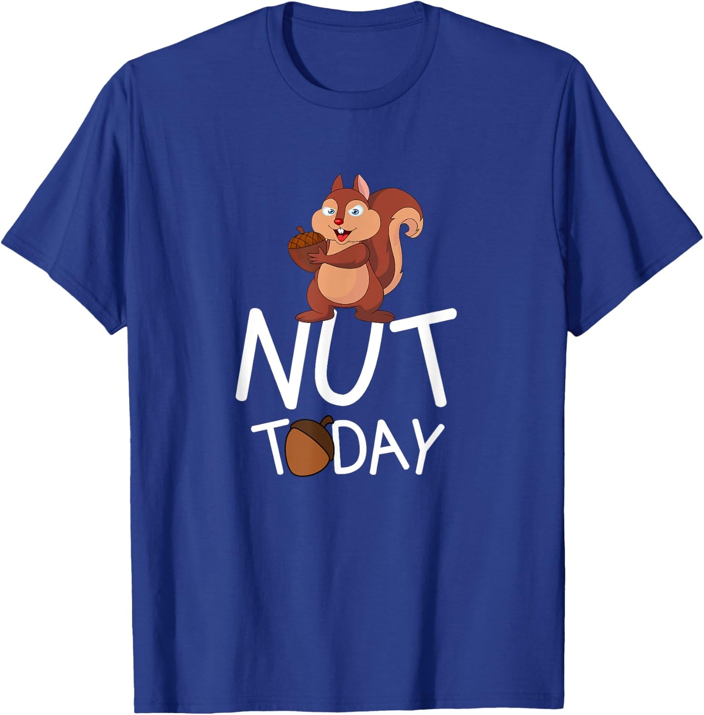 Nut Today - Squirrel With Acorn Design T-Shirt - T-Shirt | Royal