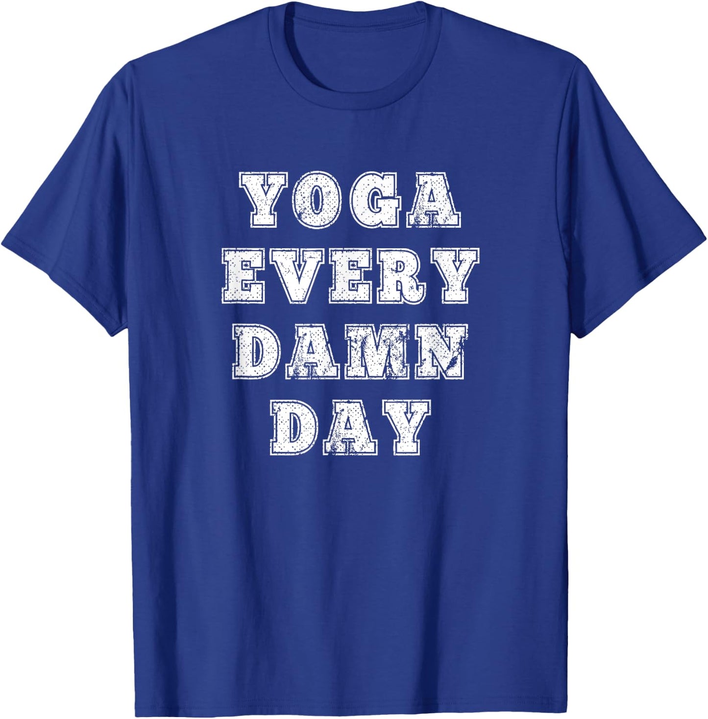Yoga Every Damn Day for Yoga lovers and Fitness Enthusiast T-Shirt - T-Shirt | Royal