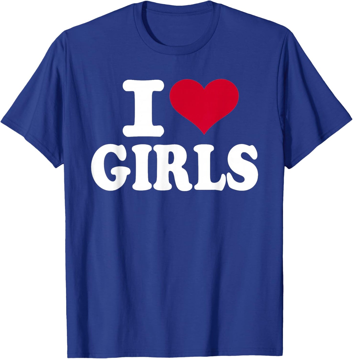 I Love Girls T-Shirt - T-Shirt | Royal