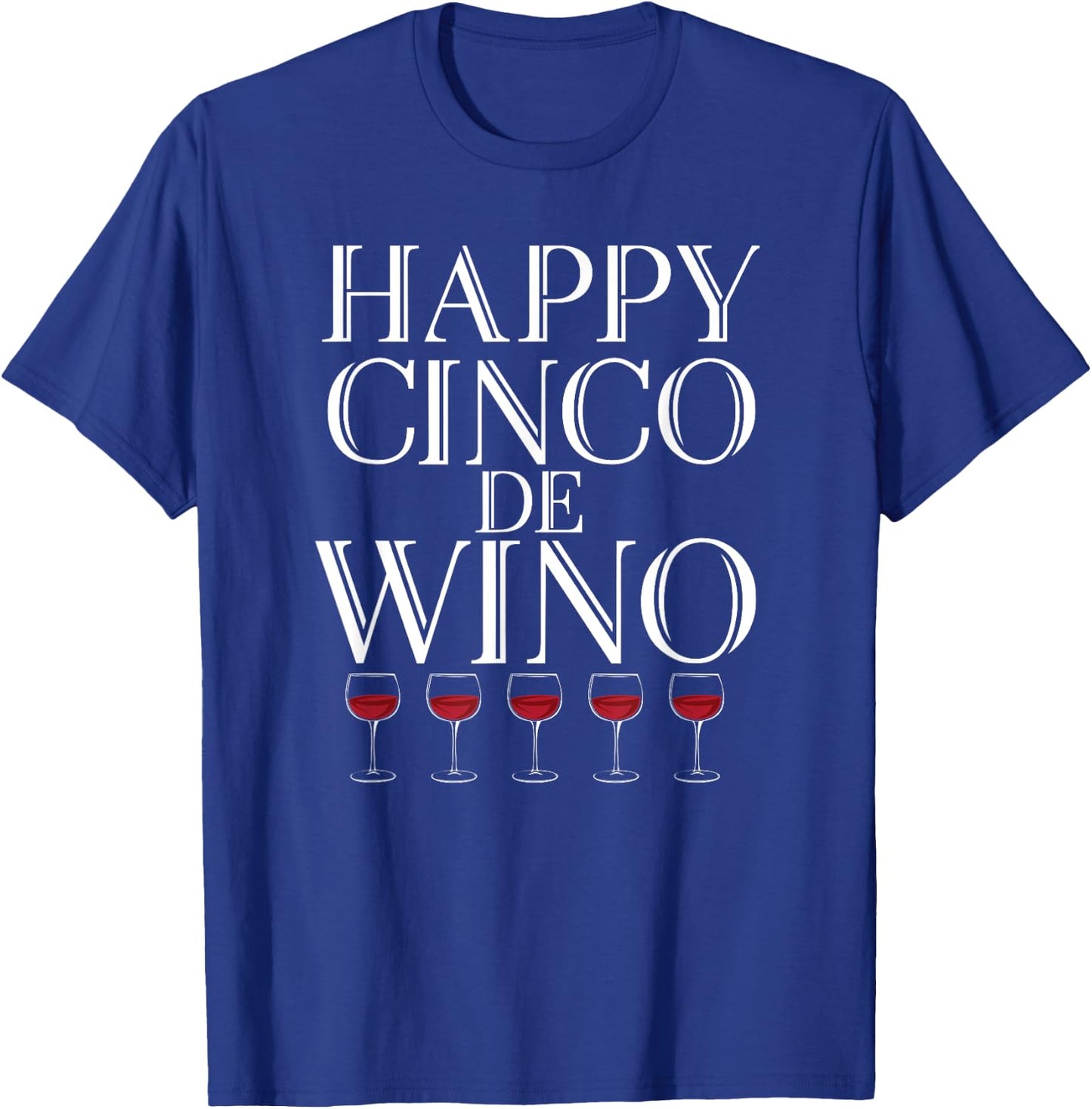 Happy Cinco De Wino - Funny Wine Lover T Shirt T-Shirt - T-Shirt | Royal