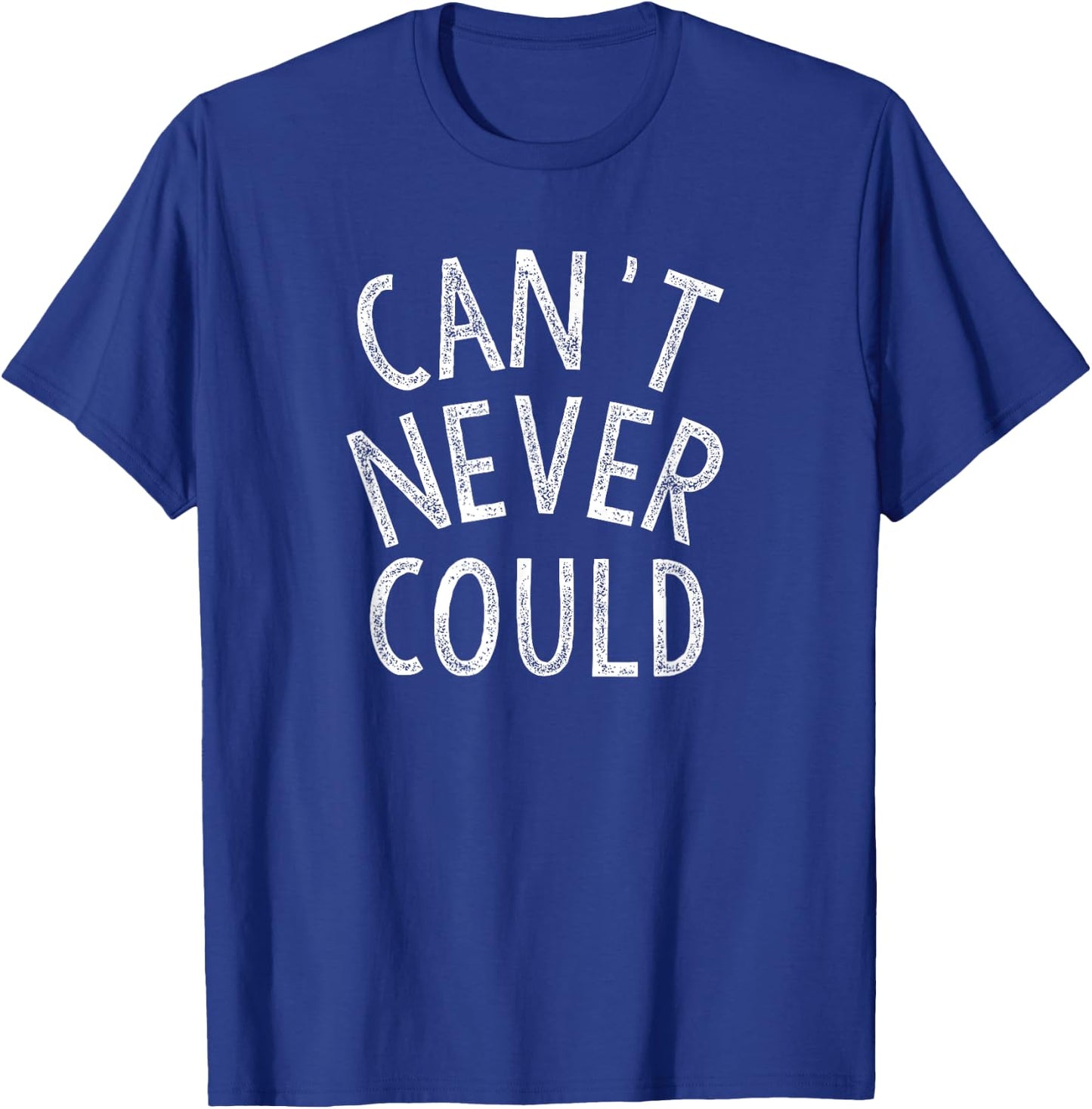 Can't Never Could Do Be Positive Believe In Yourself Hope T-Shirt - T-Shirt | Royal