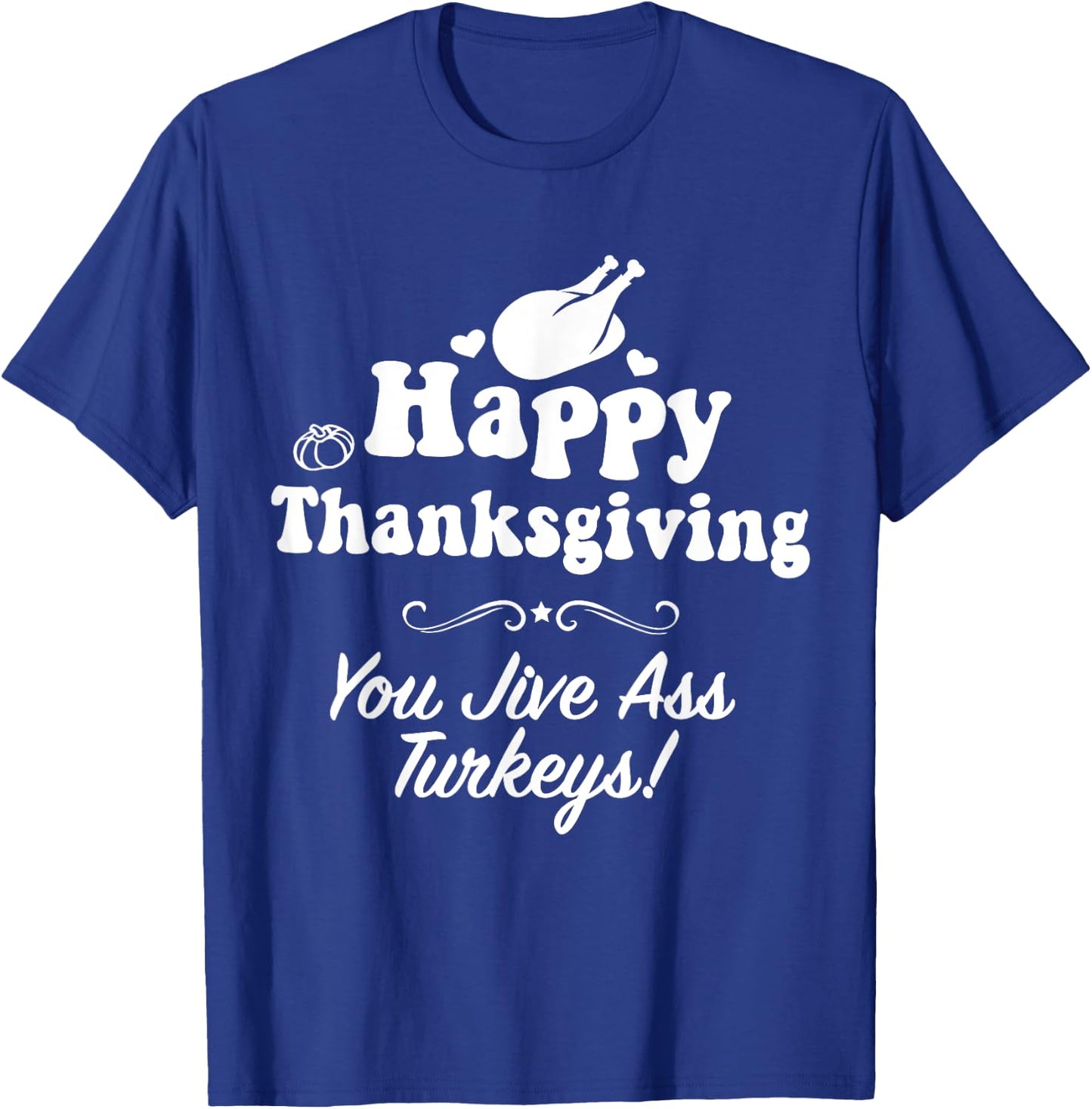 Funny Happy Thanksgiving Jive Ass Turkeys Family Adult Joke T-Shirt - T-Shirt | Royal