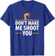 Don't Make Me Shoot You Funny Camera Photography T Shirt T-Shirt - T-Shirt | Royal