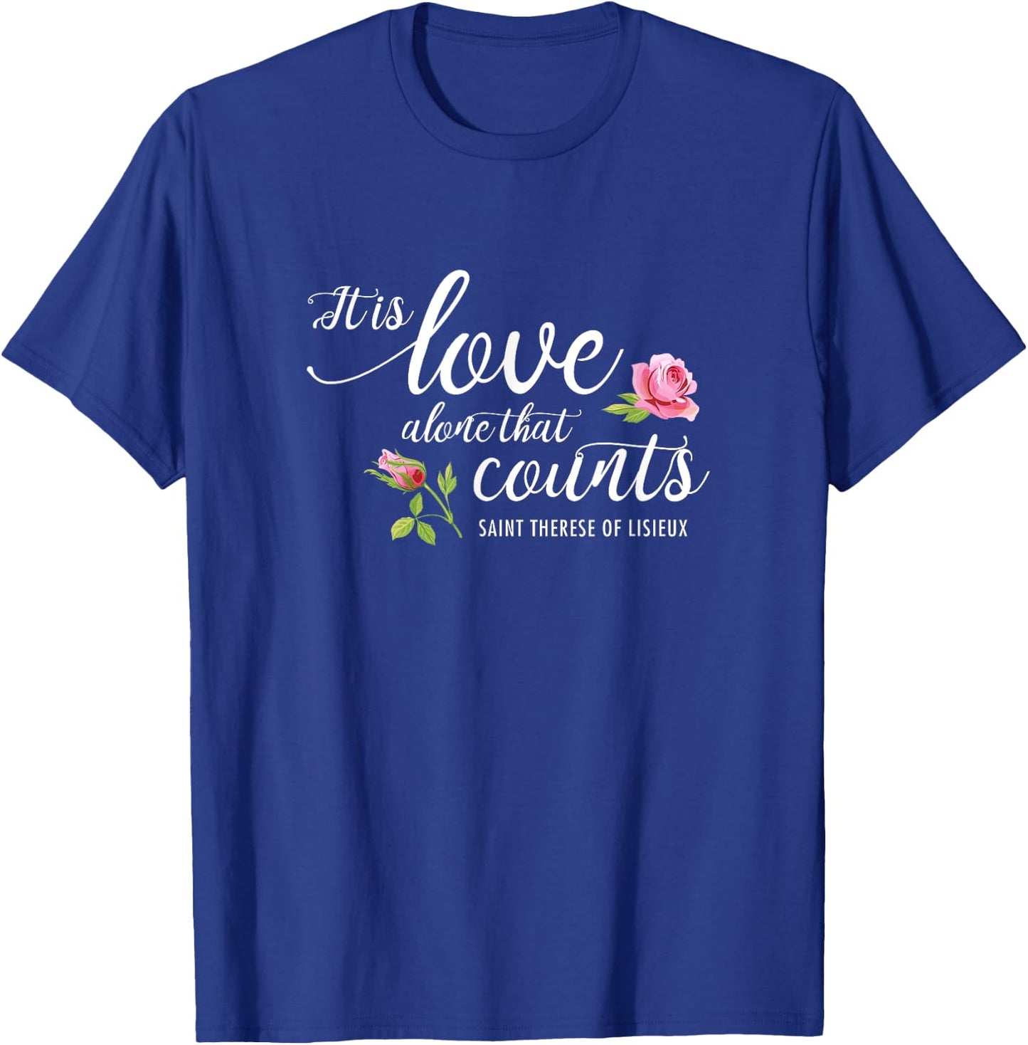 It Is Love Alone That Counts St. Therese of Lisieux Carmel T-Shirt - T-Shirt | Royal