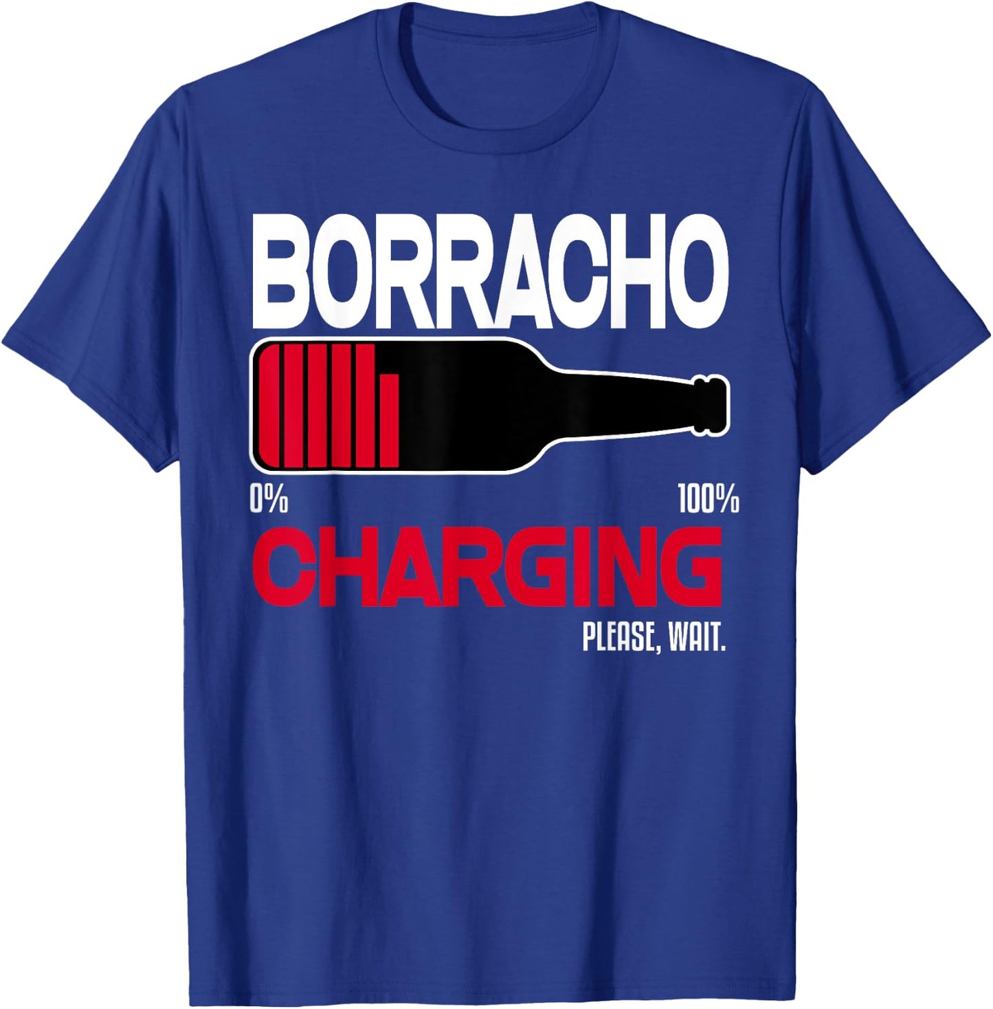 Borracho Charging Funny Shirt Beer Quotes Bar Drinking Humor T-Shirt - T-Shirt | Royal