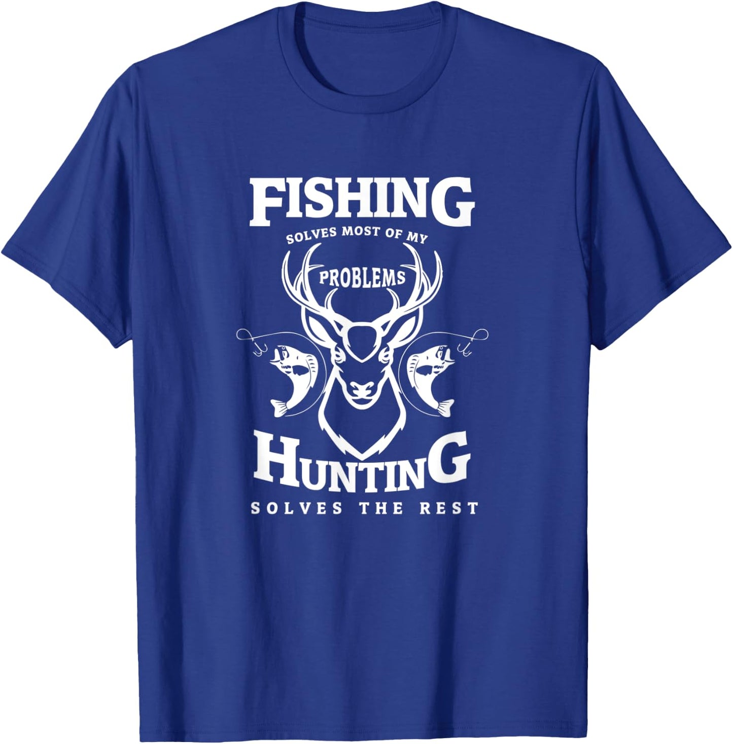 Fishing Solves Most Of My Problems Hunting Solves The Rest T-Shirt - T-Shirt | Royal
